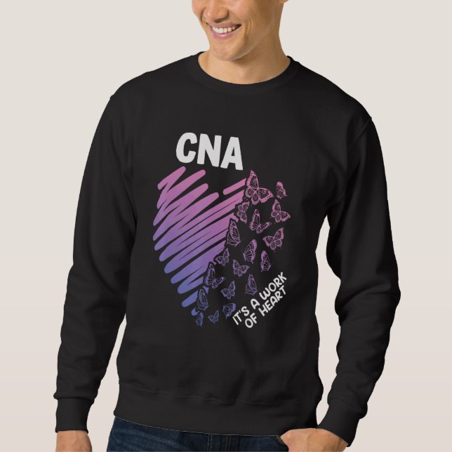 Cna It's A Work Of Heart Certified Nursing Assista Sweatshirt (Front)