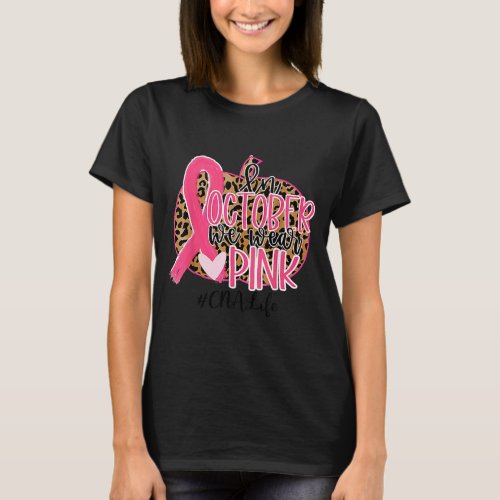 CNA Life In October We Wear Pink Breast Cancer T_Shirt