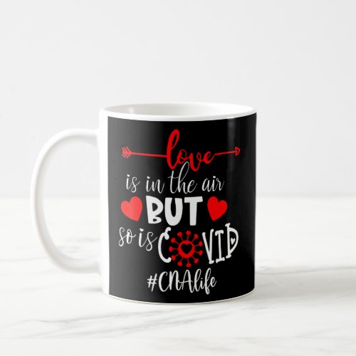 Cna Love Is In The Air But So Is Covid  Coffee Mug