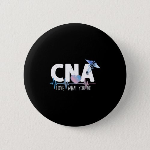 CNA Love What You Do Heartbeat Certified Nursing  Button