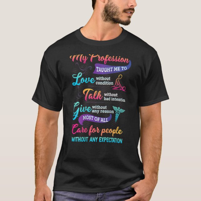 CNA My Profession Taught Me To Love Without Condit T-Shirt (Front)