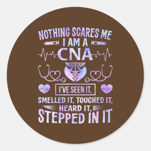 CNA Nothing Scares Me Im a CNA Healthcare Nurse  Classic Round Sticker