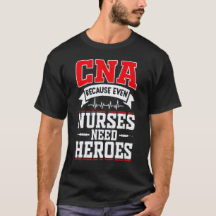 CNA Nurse Humor Because Even Nurses Week Funny Pre T-Shirt