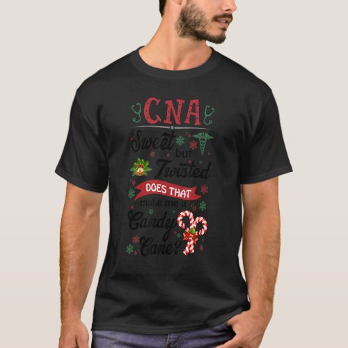 CNA Sweet But Twisted Does That Make Me A Candy Ca T_Shirt