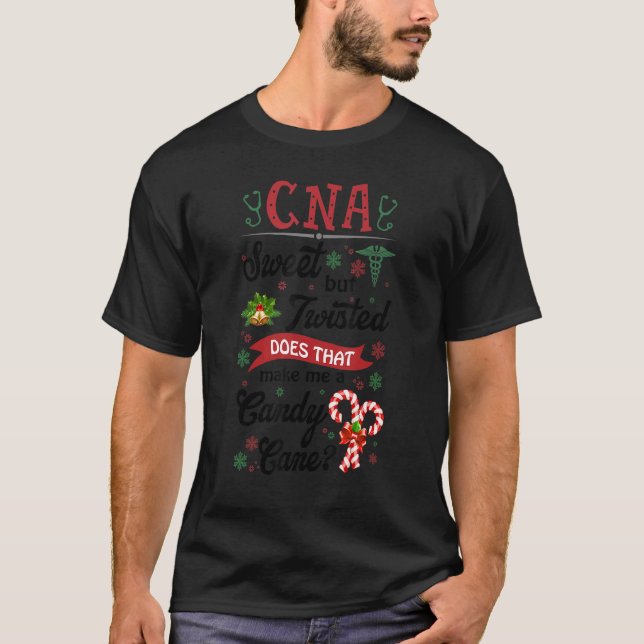 CNA Sweet But Twisted Does That Make Me A Candy Ca T-Shirt (Front)