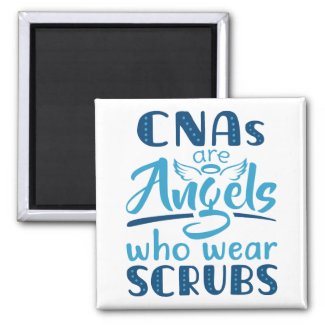 CNAs Are Angels Who Wear Scrubs Magnet