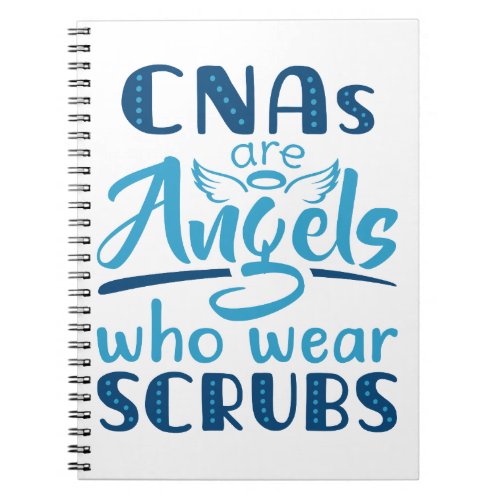 CNAs Are Angels Who Wear Scrubs Notebook