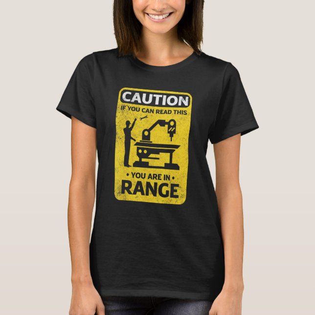 Cnc Machinist Metalworker Machining Caution T-Shirt (Front)