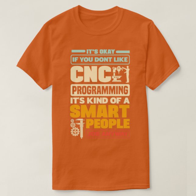 Cnc Machinist Metalworker Machining CNC Programmin T-Shirt (Design Front)