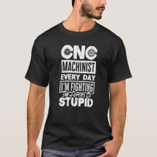 Cnc Machinist Metalworker Machining Every Day T-Shirt