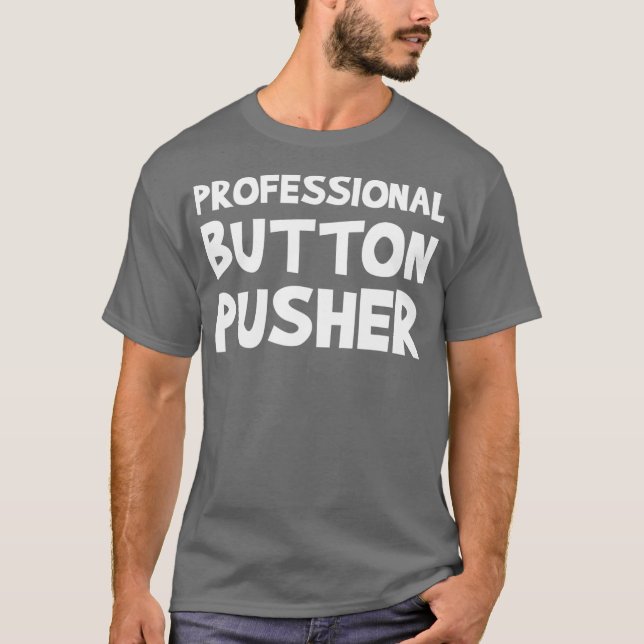 CNC Machinist Professional Button Pusher Machine T-Shirt (Front)