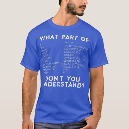 CNC Machinist What Part Of Dont You Understand T_Shirt