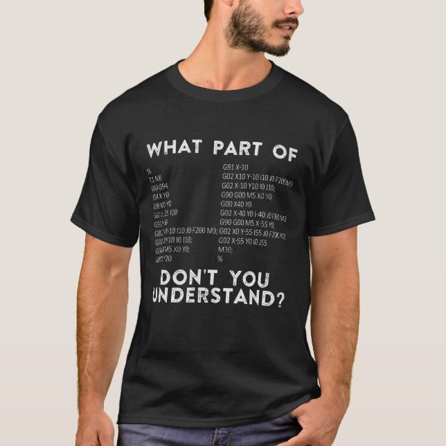 CNC Machinist What Part Of Don't You Understand? T-Shirt (Front)