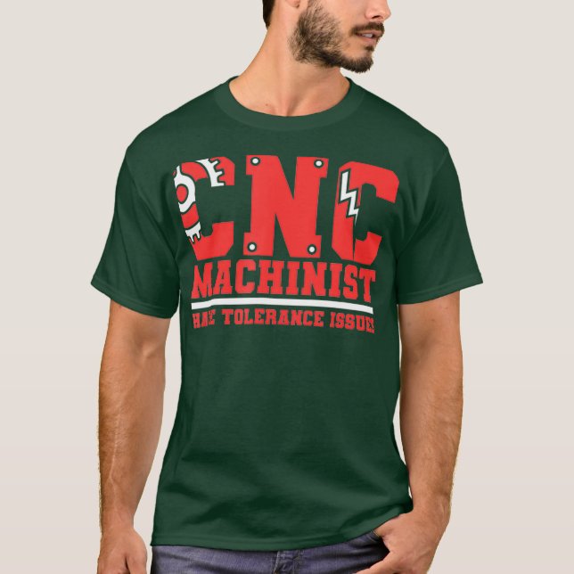 Cnc Machinists Have Tolerance Issues T-Shirt (Front)