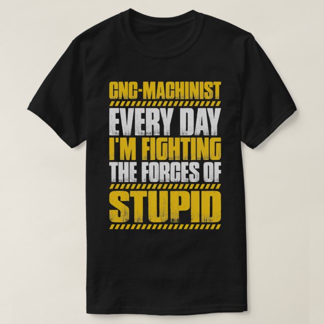CNC Operator Forces Of Stupid CNC Machinist Pullov T-Shirt (Design Front)