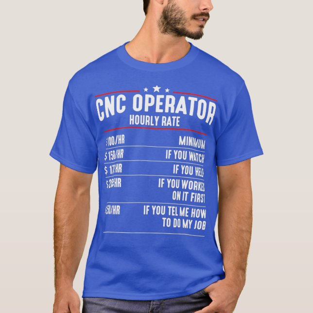 CNC Operator Hourly Rates cnc machinist T-Shirt (Front)