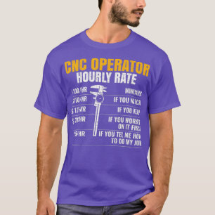CNC Operator Hourly Rates cnc machinist T-Shirt