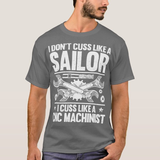 CNC Operator I Cuss Like A CNC Machinist T-Shirt (Front)