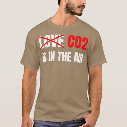 CO2 Is In The Air T_Shirt