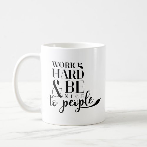 Co_worker Quotes Hard Work  Be Nice To People Coffee Mug