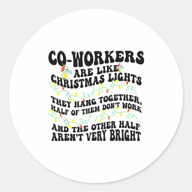 Co-workers Are Like Christmas Lights They Hang Tog Classic Round Sticker (Front)