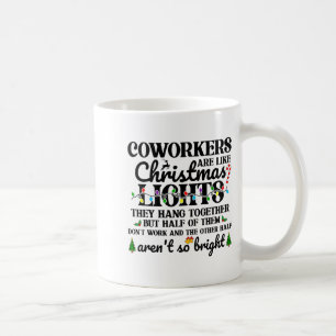 Co-workers Are Like Christmas Lights They Hang Tog Coffee Mug