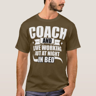 Coach And Love Working Out At Night In Bed T-Shirt