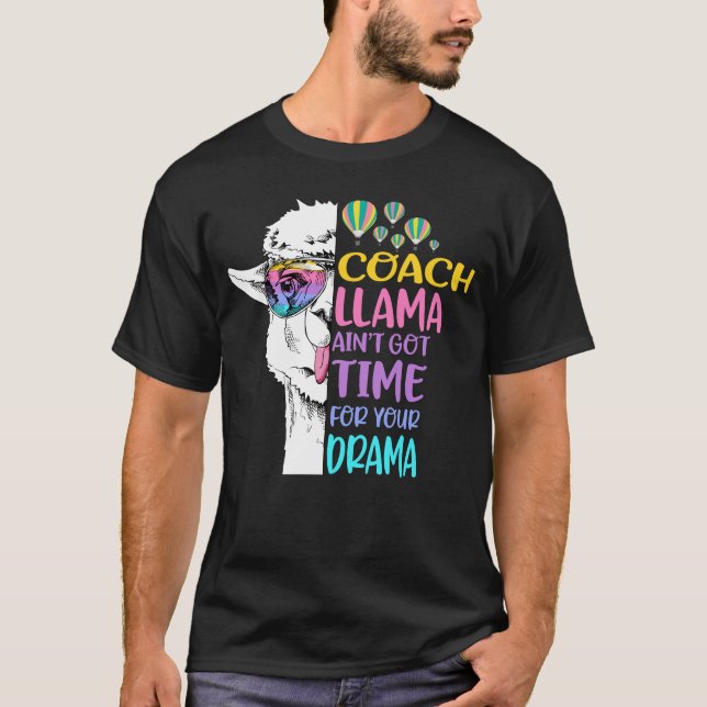 Coach Llama Ain't Got Time for Your Drama T-Shirt (Front)