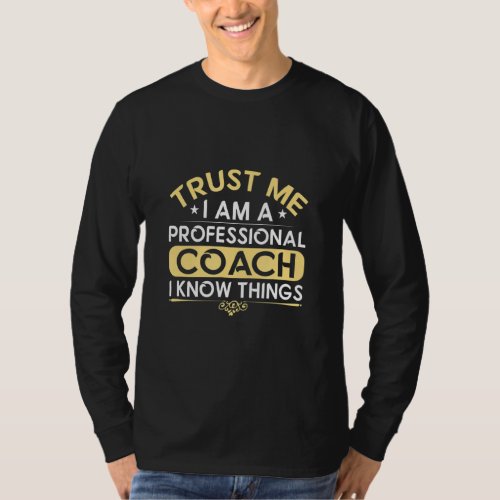 Coach Quote Trust Me I Am A Professional Coach  T_Shirt