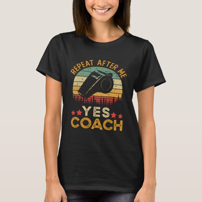 Coach  Repeat After Me Yes Coach T-Shirt (Front)