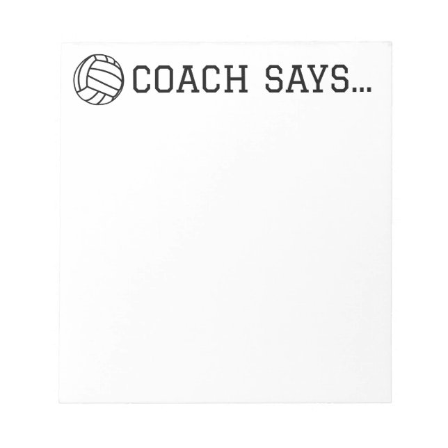 Coach Says Volleyball Notepad 5.5"x 6" (Front)