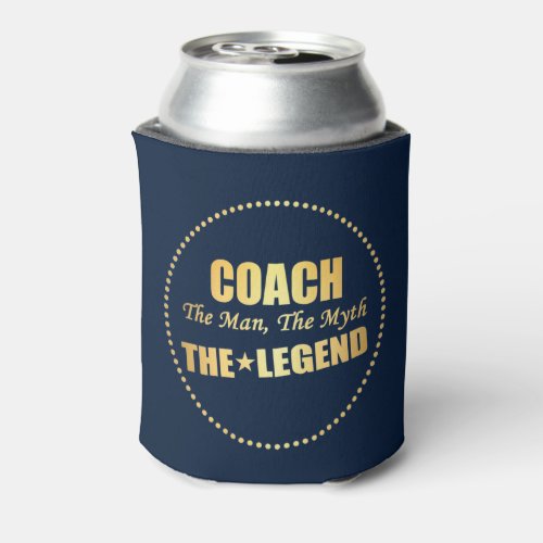 Coach the man the myth the legend can cooler