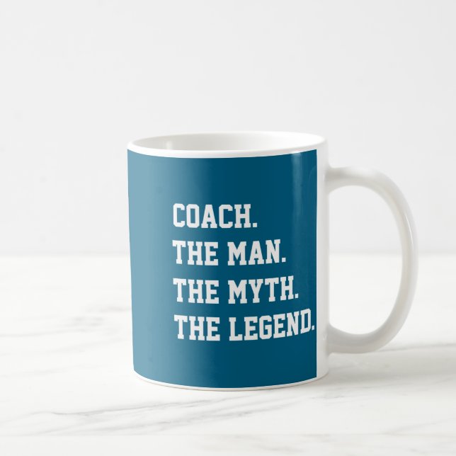 Coach The Man The Myth The Legend  Coffee Mug (Right)