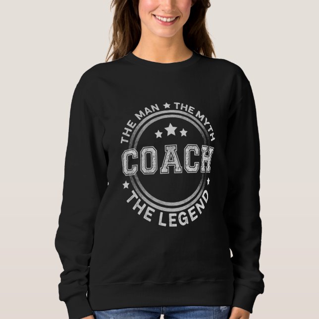 Coach The Man The Myth The Legend Men Coach Sweatshirt (Front)
