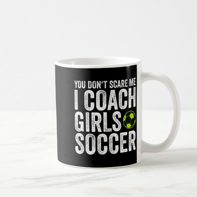 Coaches Gift You Don't E Me I Coach Girls - Soccer Coffee Mug (Right)