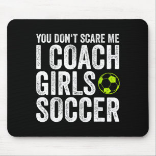 Coaches Gift You Don't E Me I Coach Girls - Soccer Mouse Pad
