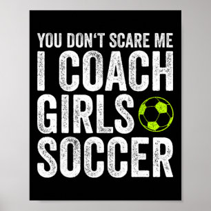 Coaches Gift You Don't Scare Me I Coach Girls - So Poster