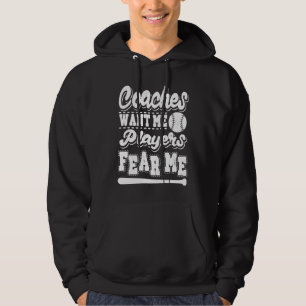 Coaches Want Me Players Fear Me Softball Player Ba Hoodie