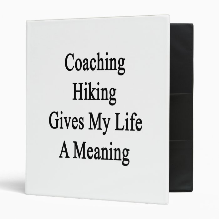 Coaching Hiking Gives My Life A Meaning Vinyl Binders