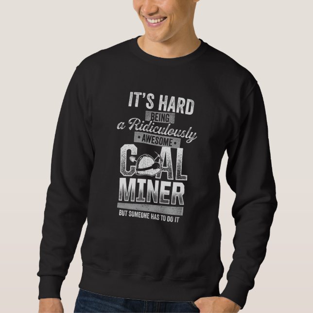Coal Miner Awesome  Mining Mine Worker  2 Sweatshirt (Front)