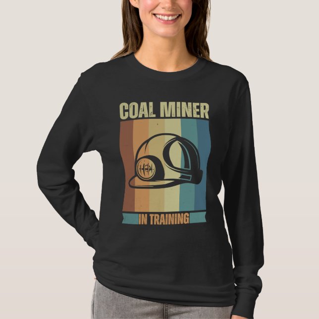 Coal Miner in training proud miners T-Shirt (Front)