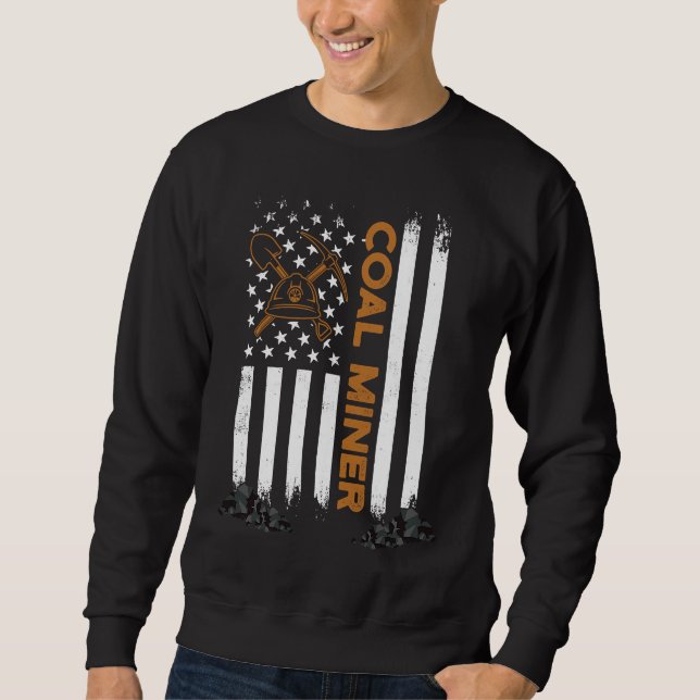 Coal Miner Working  Mining Mine Worker Sweatshirt (Front)