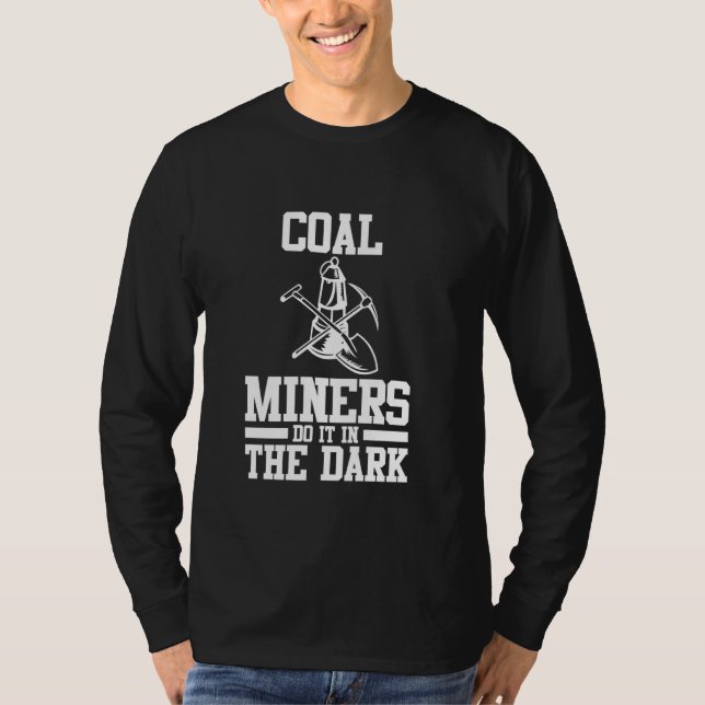 Coal Miners Do It In The Dark T-Shirt (Front)