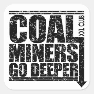 Coal Miner Stickers Zazzle   Coal Miners Go Deeper Square Sticker R3b37ddf0eefa4fb48a820b3460974bfe V9wf3 8byvr 307 