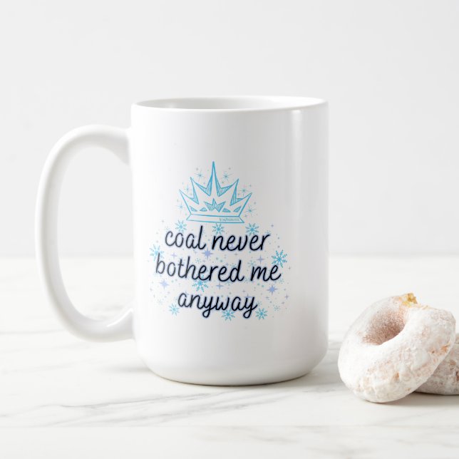 Coal Never Bothered Me Anyway with Crown, Sparkles Coffee Mug (With Donut)