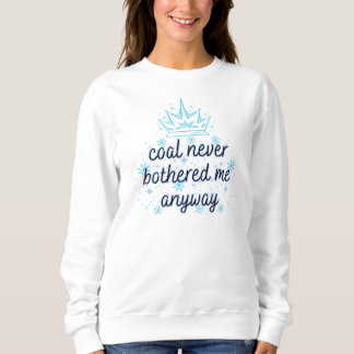 Coal Never Bothered Me Anyway with Crown, Sparkles Sweatshirt