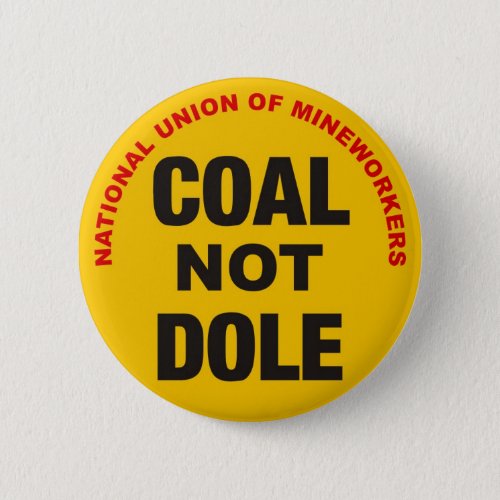 COAL NOT DOLE _ Button Badge _ Novelty Miners