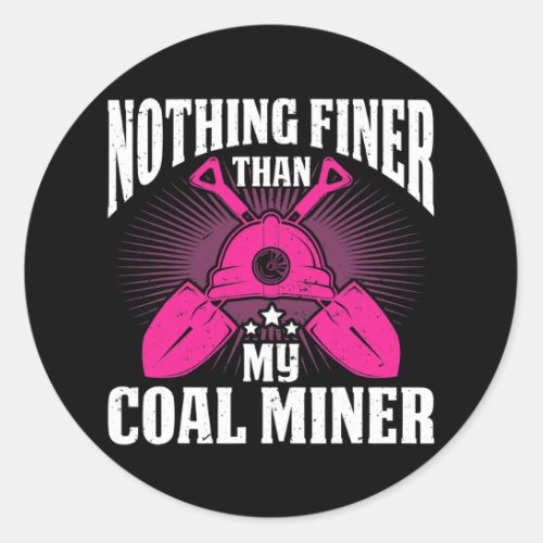 Coalminer Coal Mining Coal Miner Wife Coal Miner Classic Round Sticker