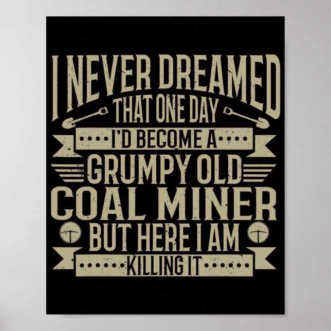 Coalminer Grumpy Old Coal Miner Coal Mining  Poster (Front)