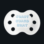 Coast Guard Baby Pacifier<br><div class="desc">"Coast Guard Brat" Baby pacifier. Show your Coast Guard pride and humor!</div>